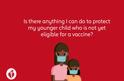 Is there anything I can do to protect my younger child who is not  yet eligible for a vaccine?